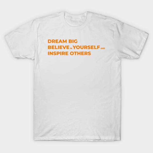 Dream big, believe in yourself, and inspire others T-Shirt by Toozidi T Shirts